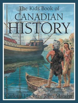 The Kids Book of Canadian History KIDS BK OF CANADIAN HIST （Kids Book of） [ Carlotta Hacker ]