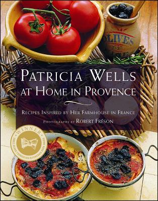Patricia Wells at Home in Provence: Recipes Inspired by Her Farmhouse in France PATRICIA WELLS AT HOME IN [ Patricia Wells ]