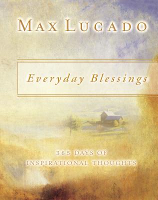 Everyday Blessings: 365 Days of Inspirational Thoughts EVERYDAY BLESSINGS Max Lucado