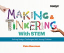 Making and Tinkering with Stem: Solving Design Challenges with Young Children MAKING & TINKERING W/STEM 