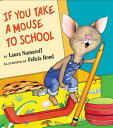 If You Take a Mouse to School IF YOU TAKE A MOUSE TO SCHOOL （If You Give...） Laura Joffe Numeroff