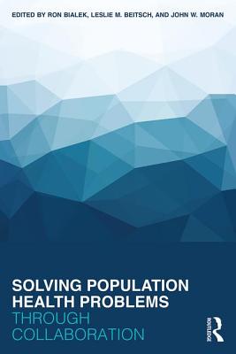 Solving Population Health Problems Through Collaboration SOLVING POPULATION HEALTH PROB [ Ron Bialek ]