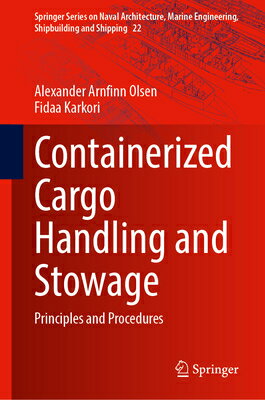 Containerized Cargo Handling and Stowage: Principles and Procedures CONTAINERIZED CARGO HANDLING & （Springer Naval Architecture, Marine Engineering, Shipbuilding and Shipping） [ Alexander Arnfinn Olsen ]