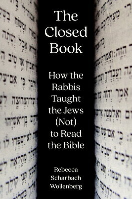 The Closed Book: How the Rabbis Taught the Jews (Not) to Read the Bible CLOSED BK 