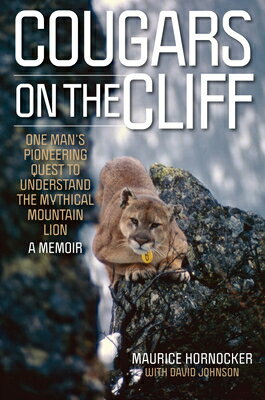 Cougars on the Cliff: One Man's Pioneering Quest to Understand Mythical Mountain Lion, a Memoir CLIFF [ Maurice Hornocker ]