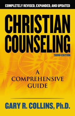 Christian Counseling 3rd Edition: Revised and Updated CHRISTIAN COUNSELING 3RD /E RE [ Gary R. Collins ]