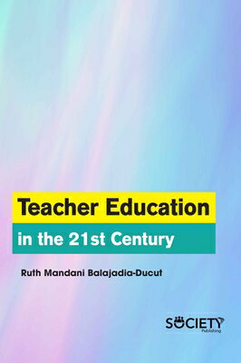 Teacher Education in the 21st Century TEACHER EDUCATION IN THE 21ST [ Ruth Mandani Balajadia-Ducut ]