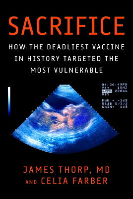 Sacrifice: How the Deadliest Vaccine in History Targeted the Most Vulnerable SACRIFICE 