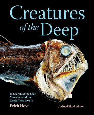Creatures of the Deep: In Search of the Sea's Monsters and the World They Live in CREATURES OF THE DEEP 3/E [ Erich Hoyt ]