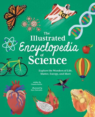The Illustrated Encyclopedia of Science: Explore the Wonders of Life, Matter, Energy, and More ILLUS ENCY OF SCIENCE （Arcturus Illustrated Encyclopedias） [ Claudia Martin ]