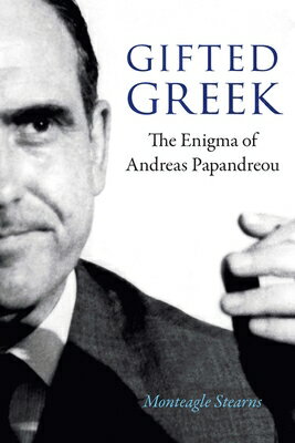 Gifted Greek: The Enigma of Andreas Papandreou GIFTED GREEK [ Monteagle Stearns ]
