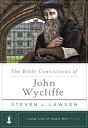 The Bible Convictions of John Wycliffe BIBLE CONVICTIONS OF JOHN WYCL （Long Line of Godly Men Profile） Steven J. Lawson