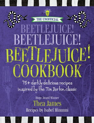 The Unofficial Beetlejuice! Beetlejuice! Beetlejuice! Cookbook: 75 Darkly Delicious Recipes Inspired UNOFFICIAL BEETLEJUICE BEETLEJ [ Thea James ]