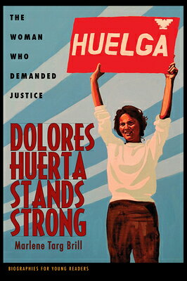 Dolores Huerta Stands Strong: The Woman Who Demanded Justice DOLORES HUERTA STANDS STRONG （Biographies for Young Readers） 