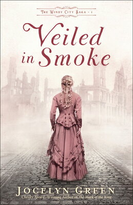 Veiled in Smoke VEILED IN SMOKE （The Windy City Saga） [ Jocelyn Green ]
