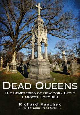 Dead Queens: The Cemeteries of New York City's Largest Borough DEAD QUEENS [ Richard Panchyk ]