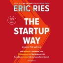 The Startup Way: How Modern Companies Use Entrepreneurial Management to Transform Culture and Drive STARTUP WAY 8D Eric Ries