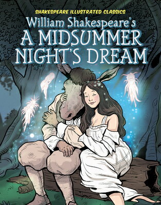 William Shakespeare's a Midsummer Night's Dream WILLIAM SHAKESPEARES A MIDSUMM （Shakespeare Illustrated Classics） 