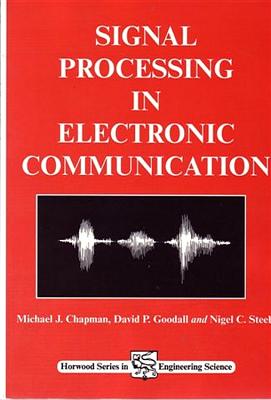 Signal Processing in Electronic Communications: For Engineers and Mathematicians SIGNAL PROCESSING IN ELECTRONI （Woodhead Publishing Electronic and Optical Materials） [ M. J. Chapman ]