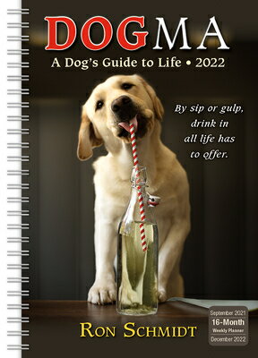 Dogma: A Dog 039 s Guide to Life Classic Weekly 2022 Planner 16-Month: September 2021 - December 2022 DOGMA A DOGS GT LIFE CLASSIC W Ron Schmidt