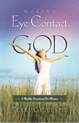 Making Eye Contact with God: A Weekly Devotional for Women MAKING EYE CONTACT W/GOD 