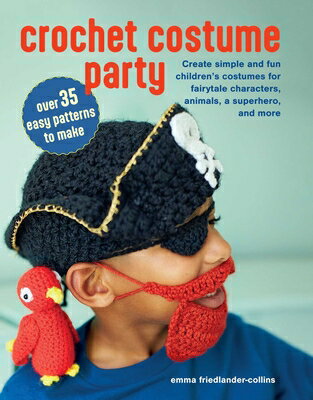 Crochet Costume Party: Over 35 Easy Patterns to Make: Create Simple and Fun Children's Costumes for