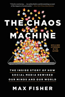 The Chaos Machine: The Inside Story of How Social Media Rewired Our Minds and Our World CHAOS MACHINE 