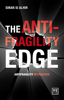The Anti-Fragility Edge: Antifragility in Practice ANTI FRAGILITY EDGE [ Si Alhir ]