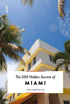 The 500 Hidden Secrets of Miami 500 HIDDEN SECRETS OF MIAMI （500 Hidden Secrets） [ Jen Karetni..