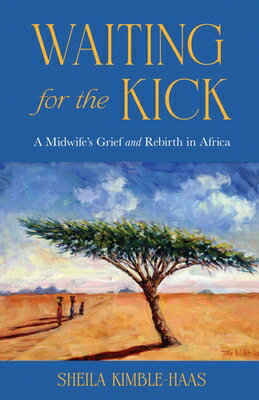 Waiting for the Kick: A Midwife's Grief and Rebirth in Africa