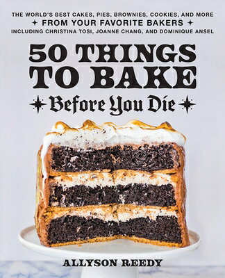 50 Things to Bake Before You Die: The World's Best Cakes, Pies, Brownies, Cookies, and More from You 50 THINGS TO BAKE BEFORE YOU D [ Allyson Reedy ]