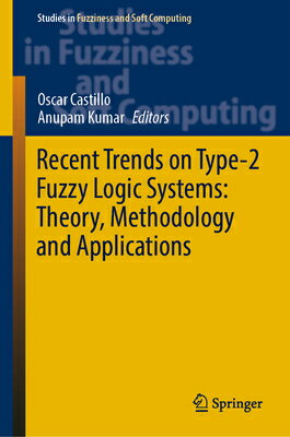 Recent Trends on Type-2 Fuzzy Logic Systems: Theory, Methodology and Applications （Studies in Fuzziness Soft Computing） [ Oscar Castillo ]