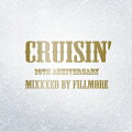 CRUISIN' 10TH ANNIVERSARY MIXXXED BY FILLMORE