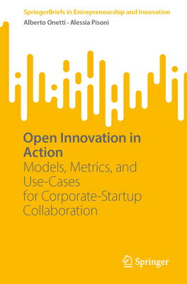 Open Innovation in Action: Models, Metrics, and Use-Cases for Corporate-Startup Collaboration OPEN INNOVATION IN ACTION （Springerbriefs in Entrepreneurship and Innovation） 