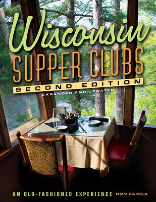 Wisconsin Supper Clubs: An Old-Fashioned Experience WISCONSIN SUPPER CLUBS 2/E ��Wisconsin Supper Clubs�� [ Ron Faiola ]