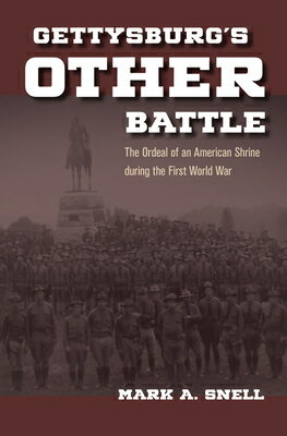 Gettysburg's Other Battle: The Ordeal of an American Shrine During the First World War GETTYSBURGS OTHER BATTLE [ Snell ]