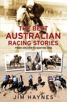 Best Australian Racing Stories: From Archer to Makybe Diva BEST AUSTRALIAN RACING STORIES [ Jim ..