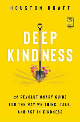 Deep Kindness: A Revolutionary Guide for the Way We Think, Talk, and ACT in Kindness DEEP KINDNESS 