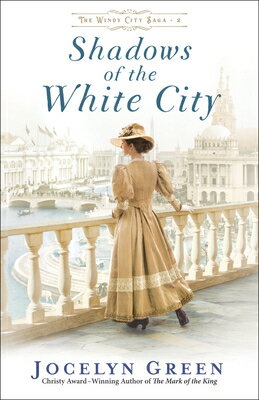 Shadows of the White City SHADOWS OF THE WHITE CITY （The Windy City Saga） [ Jocelyn Green ]