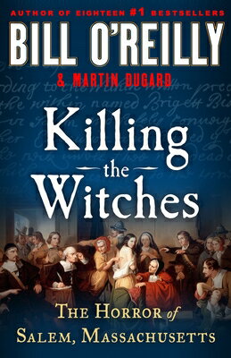 Killing the Witches: The Horror of Salem, Massachusetts KILLING THE WITCHES （Bill O'Reilly's Killing） [ Bill O'Reilly ]