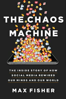 The Chaos Machine: The Inside Story of How Social Media Rewired Our Minds and Our World CHAOS MACHINE [ Max Fisher ]