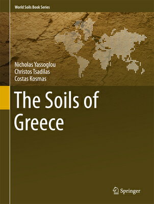 The Soils of Greece SOILS OF GREECE 2017/E （World Soils Book） [ Nicholas Yassoglou ]