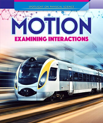 Motion: Examining Interactions MOTION EXAMINING INTERACTIONS （Spotlight on Physical Science） 
