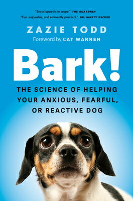 Bark!: The Science of Helping Your Anxious, Fearful, or Reactive Dog BARK [ Zazie Todd ]