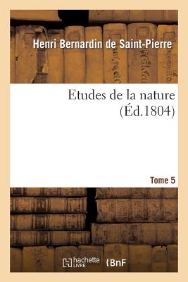 Etudes de la Nature. Tome 5 FRE-ETUDES DE LA NATURE TOME 5 （Sciences） [ Henri Bernardin De Saint-Pierre ]