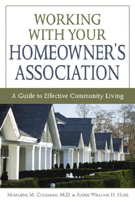 Working with Your Homeowner's Association: A Guide to Effective Community Living WORKING W/YOUR HOMEOWNERS ASSN （Working with Your Homeowner's Association） [ Judge William H. Huss ]