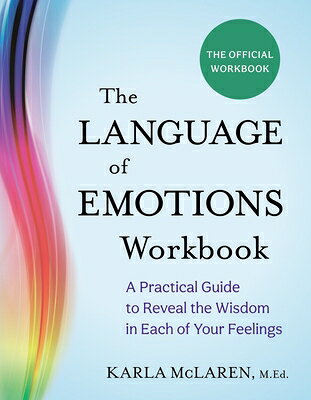 The Language of Emotions Workbook: A Practical Guide to Reveal the Wisdom in Each of Your Feelings LANGUAGE OF EMOTIONS WORKBK 