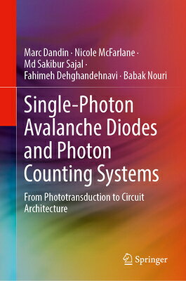 Single-Photon Avalanche Diodes and Photon Counting Systems: From Phototransduction to Circuit Archit SINGLE-PHOTON AVALANCHE DIODES [ Marc Dandin ]
