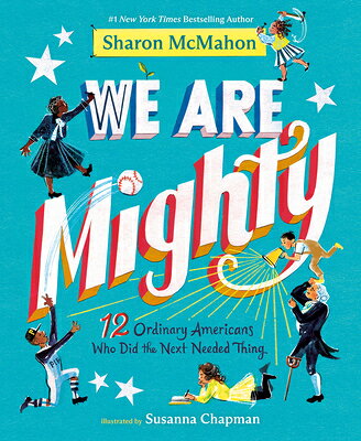 We Are Mighty: 12 Ordinary Americans Who Did the Next Needed Thing WE ARE MIGHTY 