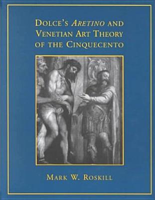 Dolce's 'Aretino' and Venetian Art Theory of the Cinquecento DOLCES ARETINO & VENETIAN ART （Rsart: Renaissance Society of America Reprint Text） 